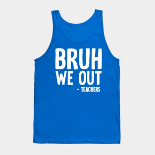 Bruh We Out Tank Top